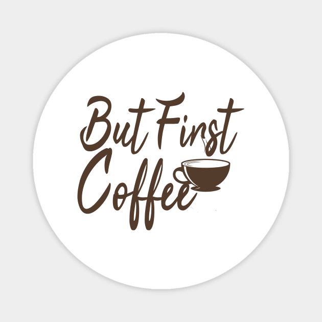 But First Coffe, Funny, Coffee Lover, Coffee Gift, Mom gift, Mom day, Weekend, Gift for her, Coffee lovers tee, Humor mom Magnet by ArkiLart Design